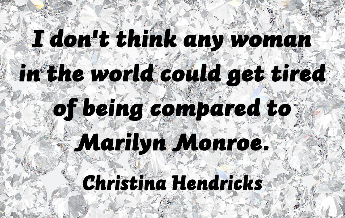 Hendricks has said that the media is too focused on women's bodies and not their actual talents.
