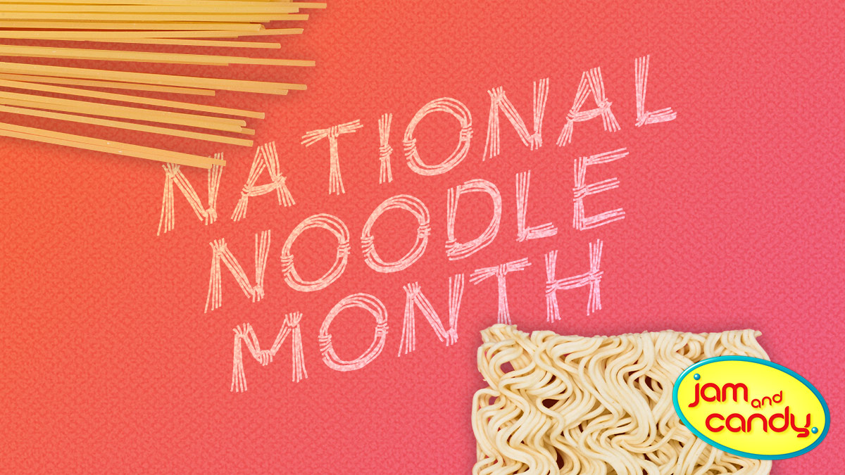 March is National Noodle Month Jam and Candy