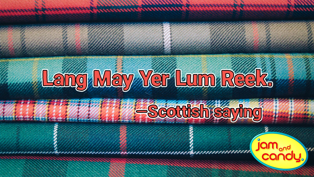 Long may your chimney smoke!